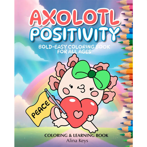 Axolotl Positivity Coloring Book For Adults Teens And Kids - 40 Hand-Drawn Bold Easy Kawaii Style
